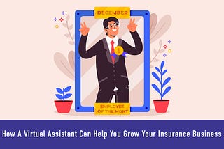 How A Virtual Assistant Can Help You Grow Your Insurance Business