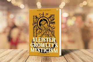 ALEISTER CROWLEY’S MYSTICISM: A PRACTICAL GUIDE