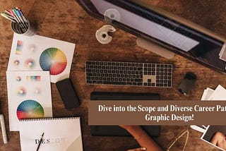 Dive into the Scope and Diverse Career Paths in Graphic Design!