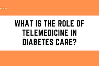 What is the role of telemedicine in diabetes care?