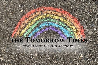 A charcoal drawing of a rainbow, with a writing “The Tomorrow Times: News about the future today”