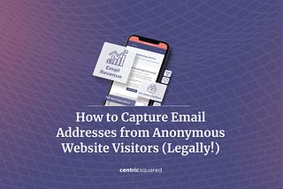 How to Capture Emails from Anonymous Website Visitors (Legally!)