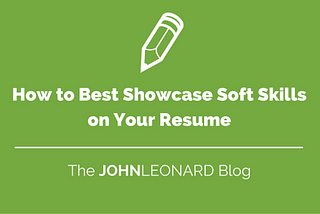 How to Best Showcase Soft Skills on Your Resume