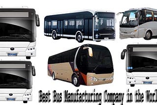 Best Bus Manufacturing Company in the World-2022