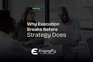 Why Execution Breaks Before Strategy Does — Engagify