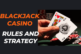 Blackjack Casino Rules and Strategy — Gambling Casino News