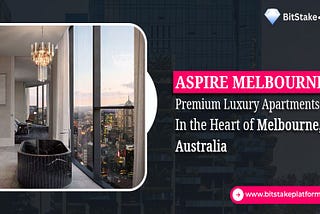 Aspire Melbourne — Premium Luxury Apartments In the Heart of Melbourne, Australia