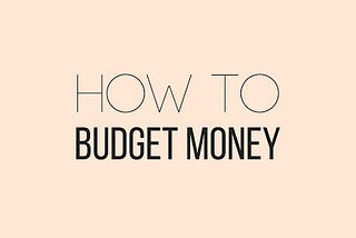 How To Budget Your Money: A Step By Step Guide