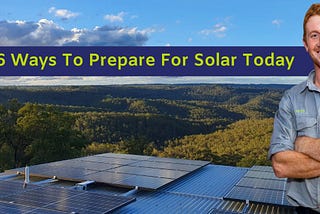 6 Things You Can Do To Prepare for Solar Today