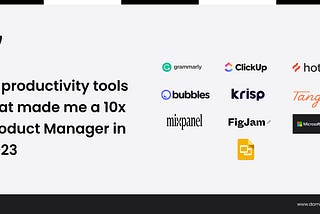 10 productivity tools that made me a 10x product manager in 2023