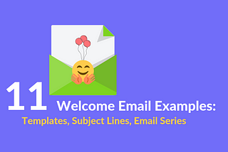 Welcome Email Examples: 11 Templates, Subject Lines, Email Series