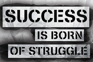 Struggle is the secret of success that makes the life useful and easy .
