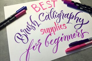 Best Brush Calligraphy Supplies for Beginners