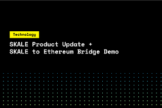 Обновление продукта Skale + демонстрация моста между Ethereum и Skale