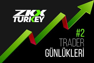 Zkx Trader Günlükleri #2