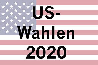 Kurz-Vorschau US-Wahlen 2020