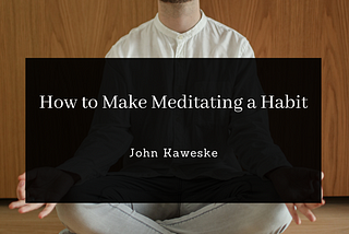 How to Make Meditating a Habit