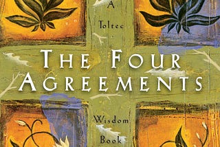 The Four Agreements — Don Miguel Ruiz