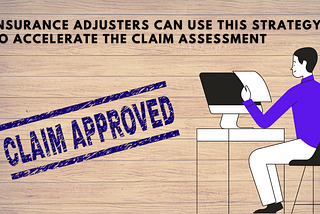 Insurance adjusters can use this strategy to accelerate the claim assessment