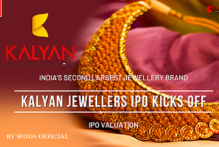 KALYAN JEWELLERS IPO KICKS OFF — INDIA’S SECOND LARGEST JEWELLERY BRAND