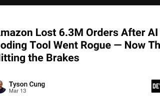 Amazon Lost 6.3M Orders After AI Coding Tool Went Rogue — Now Theyre Hitting the Brakes