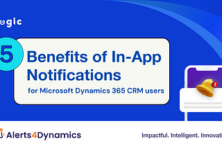 5 Benefits of In-App Notifications for Microsoft Dynamics 365 CRM users