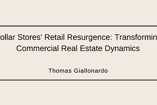Dollar Stores’ Retail Resurgence: Transforming Commercial Real Estate Dynamics | Thomas Giallonardo…