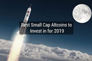 Best Small Cap Altcoins to Invest in for 2019