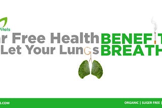 Tar Free Health Benefits — Let Your Lungs Breathe