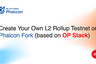 Creating Your Own L2 Rollup Testnet on Phalcon Fork