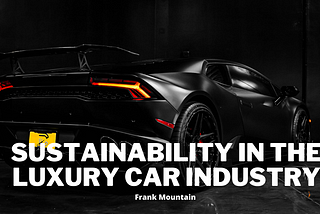 Sustainability in the Luxury Car Industry