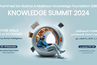 Mohammed bin Rashid Al Maktoum Knowledge Foundation (MBRF) Knowledge Summit 2024