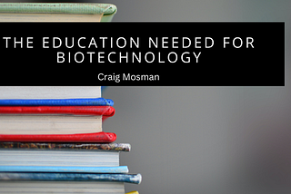The Education Needed For Biotechnology | Craig Mosman | Technology