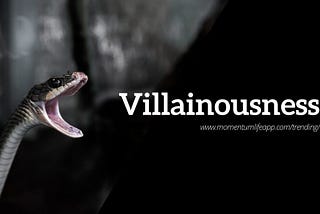 Villainousness - Momentum Life