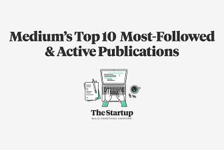 Top 10 most-followed & active publications on Medium