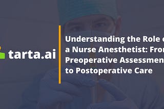 Understanding the Role of a Nurse Anesthetist: From Preoperative Assessments to Postoperative Care