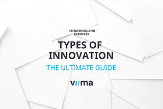 Types of Innovation — The Ultimate Guide with Definitions and Examples