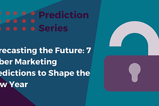 Forecasting the Future: 7 Cyber Marketing Predictions to Shape the New Year