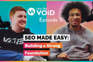 SEO Made Easy: Building a Strong Foundation | Into the VOiD Podcast (Episode 3)