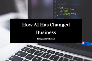 How AI Has Changed Business