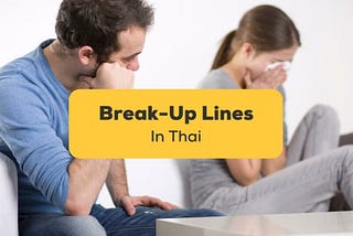 Top 15 Break-Up Lines In Thai To Say