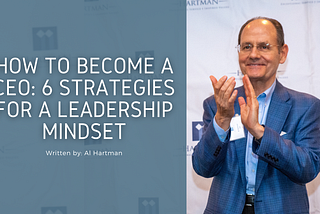How to Become a CEO: 6 Strategies for a Leadership Mindset