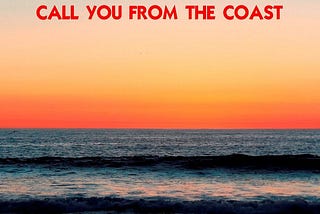 Call You From the Coast