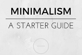 Minimalist Living: The Starter Guide