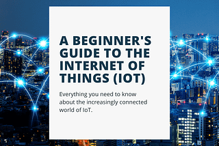 A Beginner’s Guide to IoT