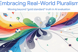 Embracing Pluralism: Moving Beyond the “Gold Standard” in AI Evaluation with Dr. Lora Aroyo