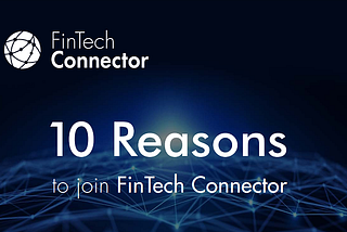 Fintech Connector: the largest FinTech network, and why should you join ?