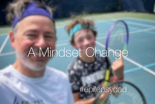 A Mindset Change — Epilepsy Dad