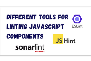 Different Tools For Linting JavaScript Components: A Practical Guide