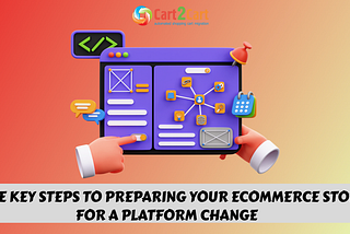 The Key Steps to Preparing Your ECommerce Store for a Platform Change